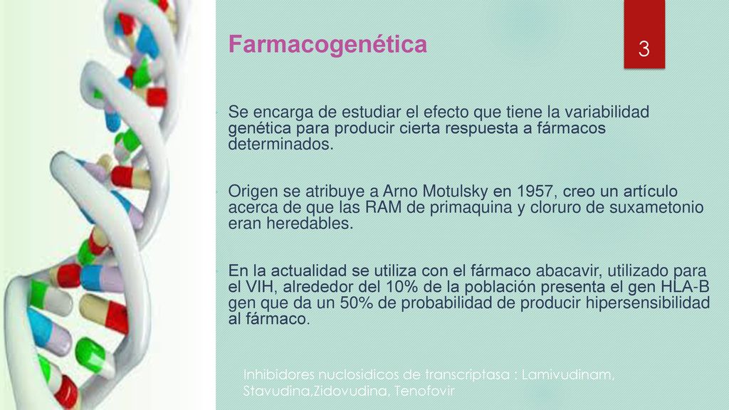 Farmacogenética Se encarga de estudiar el efecto que tiene la variabilidad genética para producir cierta respuesta a fármacos determinados.