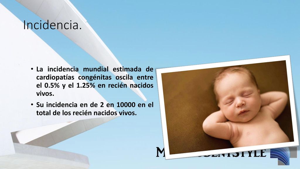 Incidencia. La incidencia mundial estimada de cardiopatías congénitas oscila entre el 0.5% y el 1.25% en recién nacidos vivos.