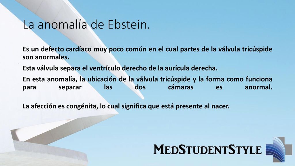 La anomalía de Ebstein. Es un defecto cardíaco muy poco común en el cual partes de la válvula tricúspide son anormales.
