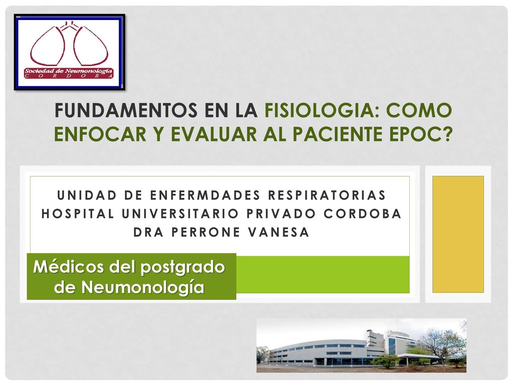 FUNDAMENTOS EN LA FISIOLOGIA: COMO ENFOCAR Y EVALUAR AL PACIENTE EPOC