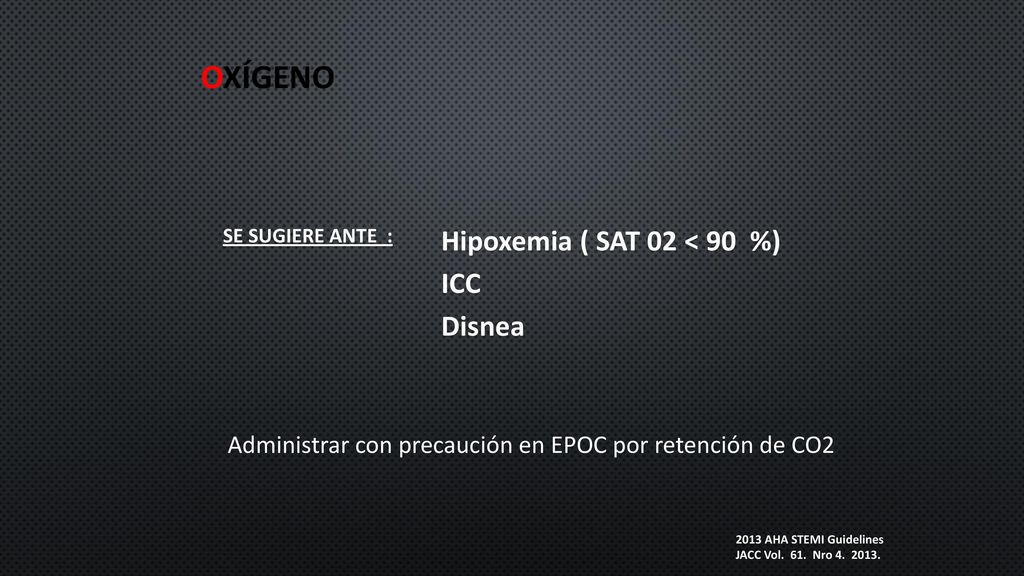 OXÍGENO Hipoxemia ( SAT 02 < 90 %) ICC Disnea