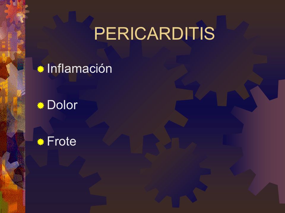 PERICARDITIS Inflamación Dolor Frote