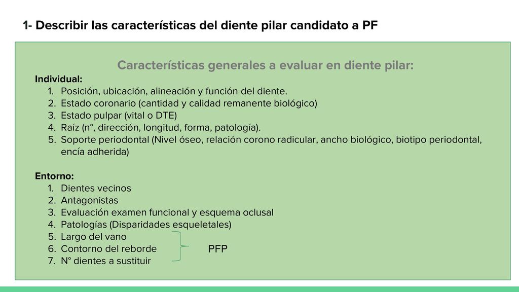 1- Describir las características del diente pilar candidato a PF