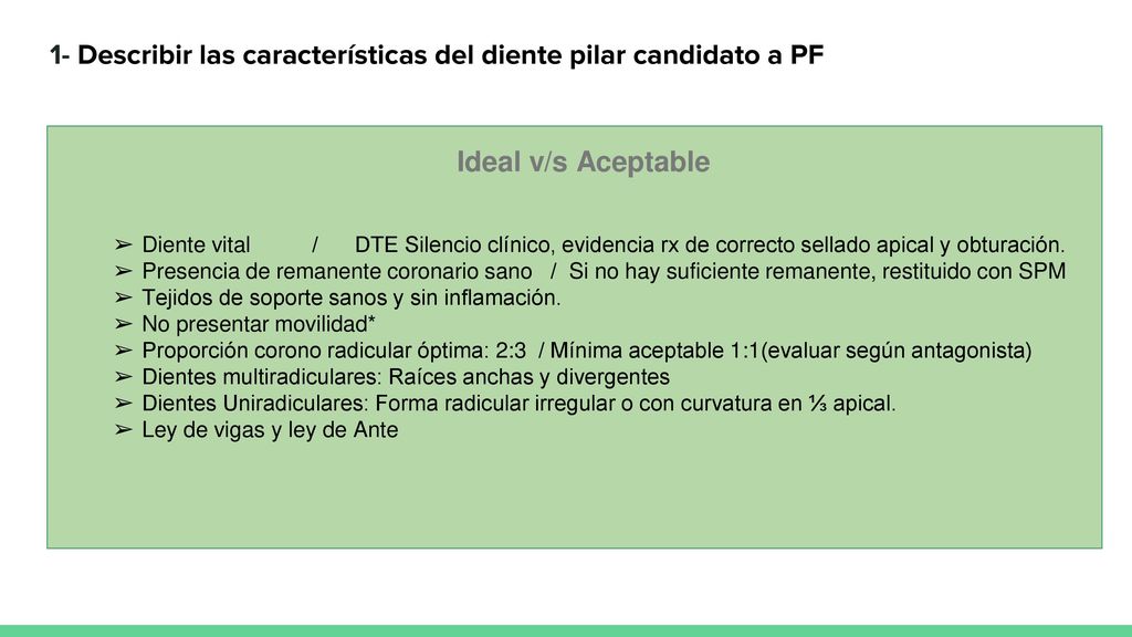 1- Describir las características del diente pilar candidato a PF