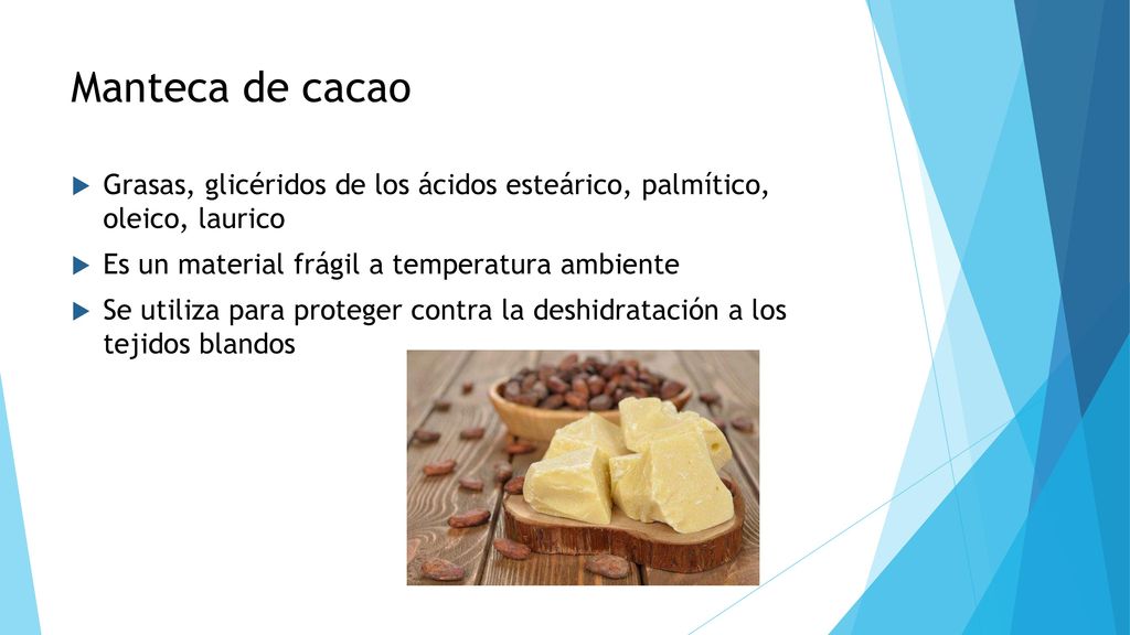 Manteca de cacao Grasas, glicéridos de los ácidos esteárico, palmítico, oleico, laurico. Es un material frágil a temperatura ambiente.