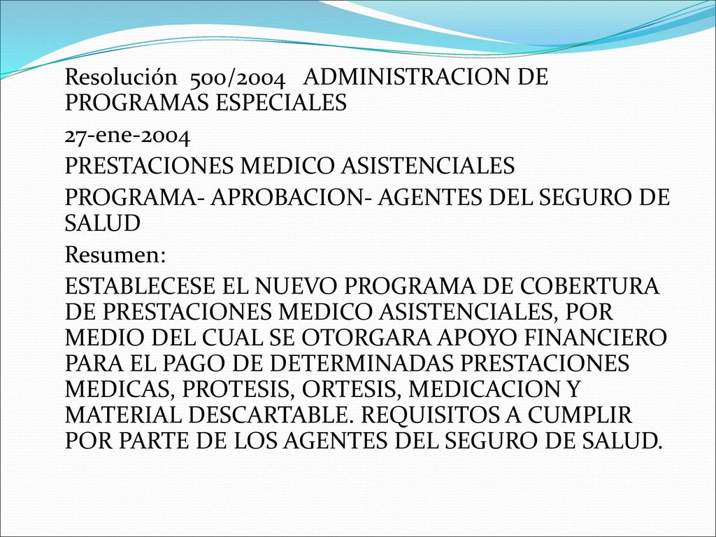 Resolución 500/2004 ADMINISTRACION DE PROGRAMAS ESPECIALES 27-ene-2004 PRESTACIONES MEDICO ASISTENCIALES PROGRAMA- APROBACION- AGENTES DEL SEGURO DE SALUD Resumen: ESTABLECESE EL NUEVO PROGRAMA DE COBERTURA DE PRESTACIONES MEDICO ASISTENCIALES, POR MEDIO DEL CUAL SE OTORGARA APOYO FINANCIERO PARA EL PAGO DE DETERMINADAS PRESTACIONES MEDICAS, PROTESIS, ORTESIS, MEDICACION Y MATERIAL DESCARTABLE.