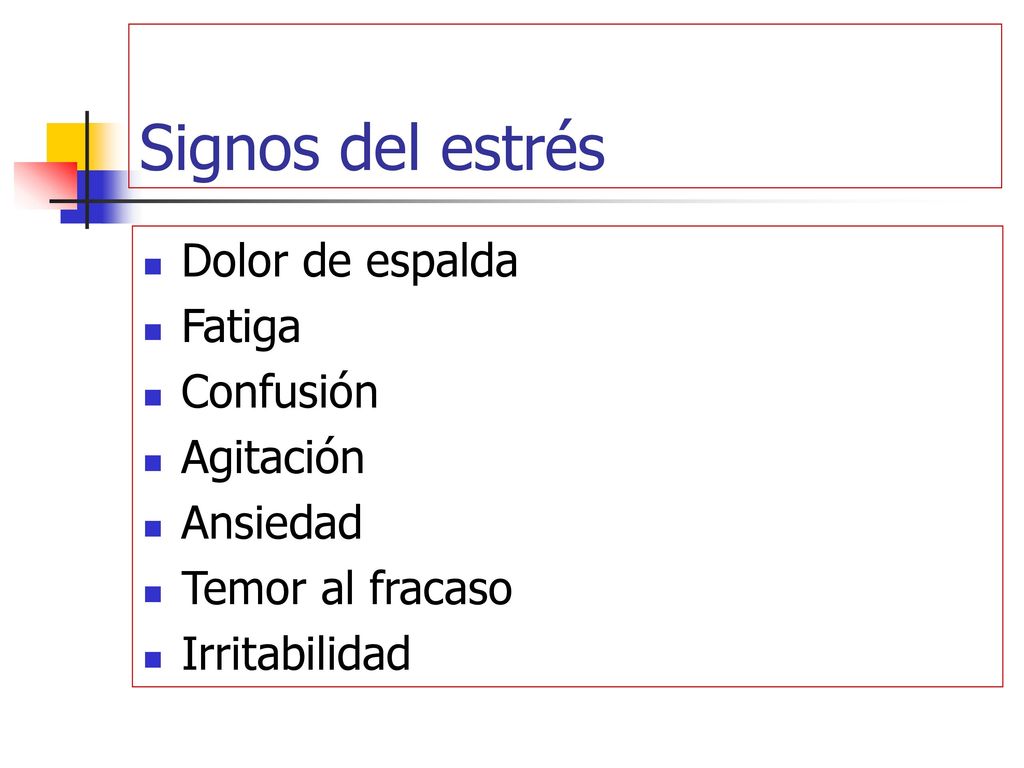 Signos del estrés Dolor de espalda Fatiga Confusión Agitación Ansiedad