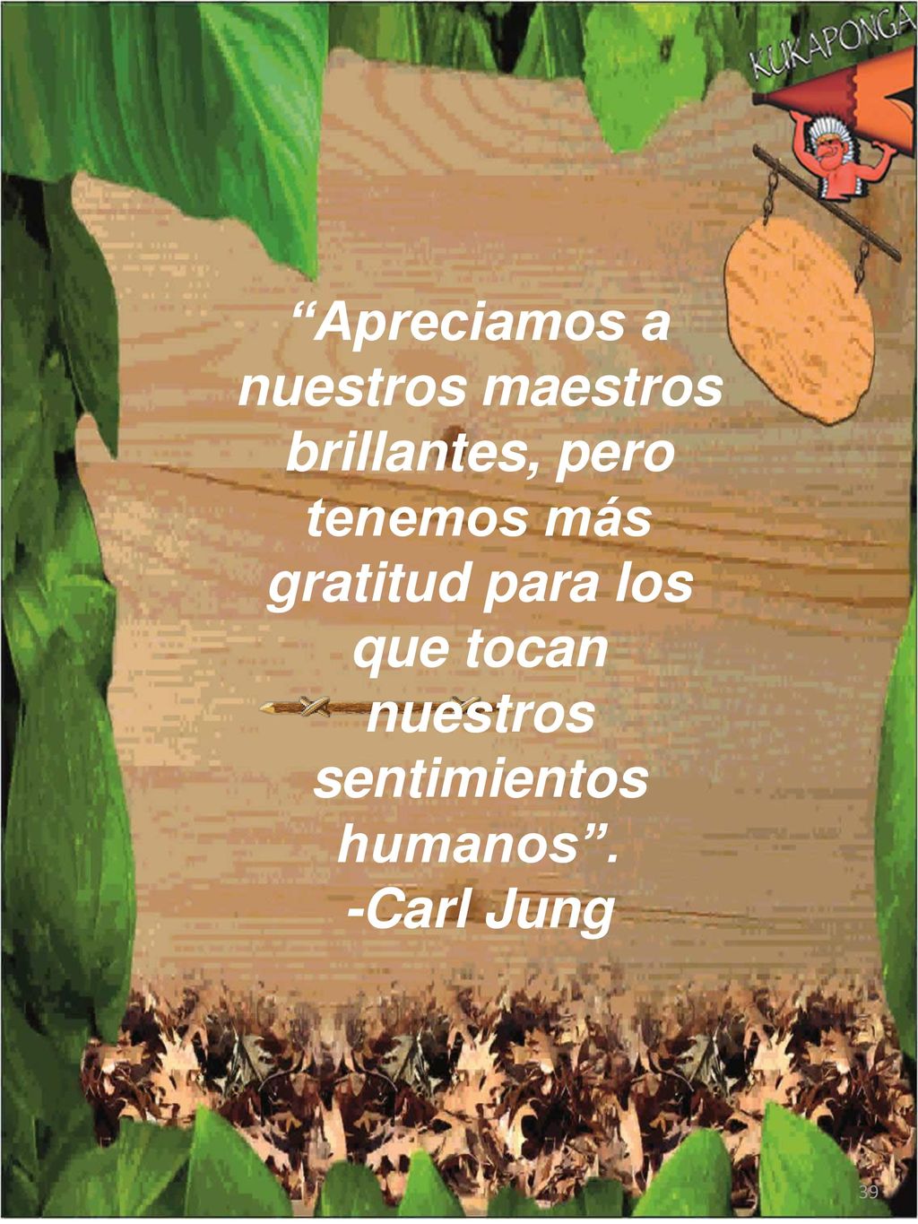 Apreciamos a nuestros maestros brillantes, pero tenemos más gratitud para los que tocan nuestros sentimientos humanos .