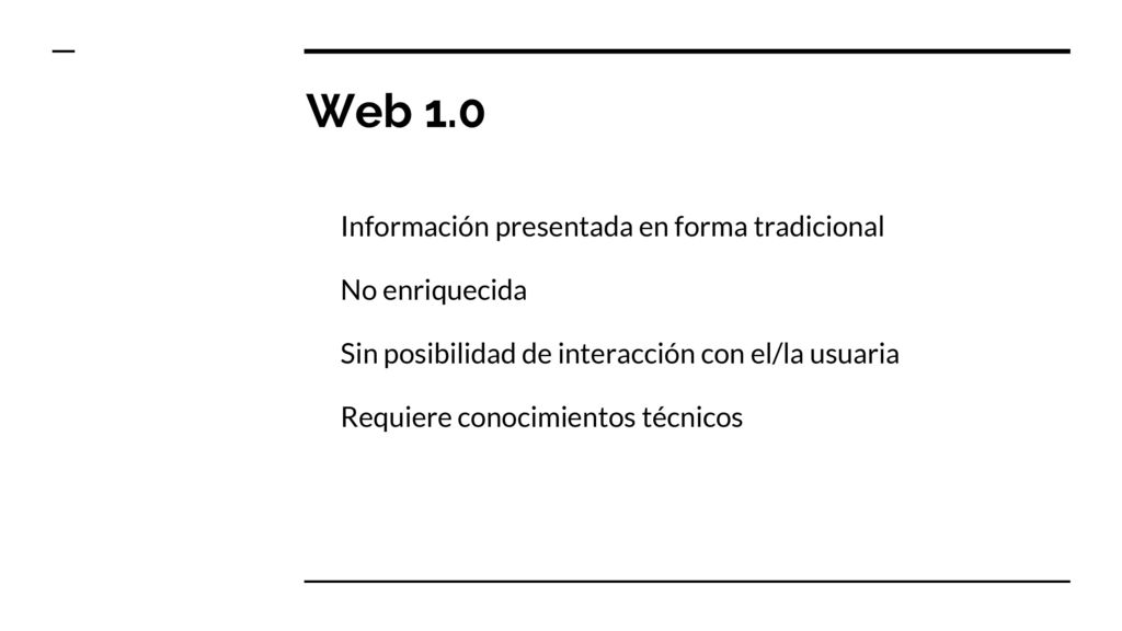 Web 1.0 Información presentada en forma tradicional No enriquecida