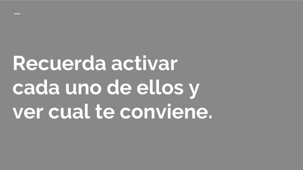 Recuerda activar cada uno de ellos y ver cual te conviene.
