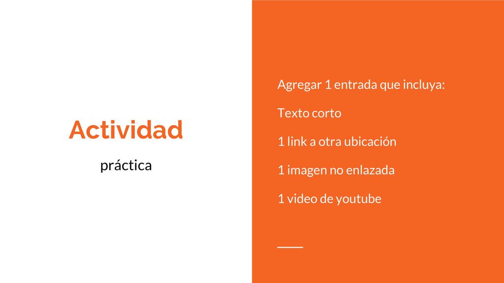 Actividad práctica Agregar 1 entrada que incluya: Texto corto