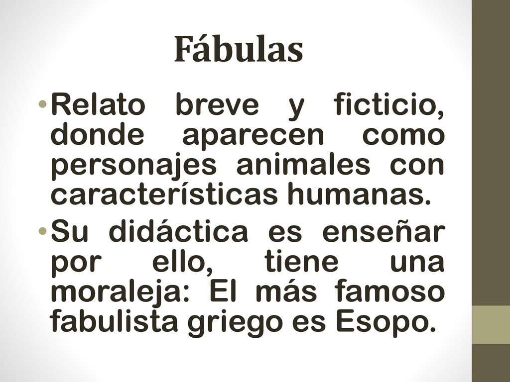 Fábulas Relato breve y ficticio, donde aparecen como personajes animales con características humanas.