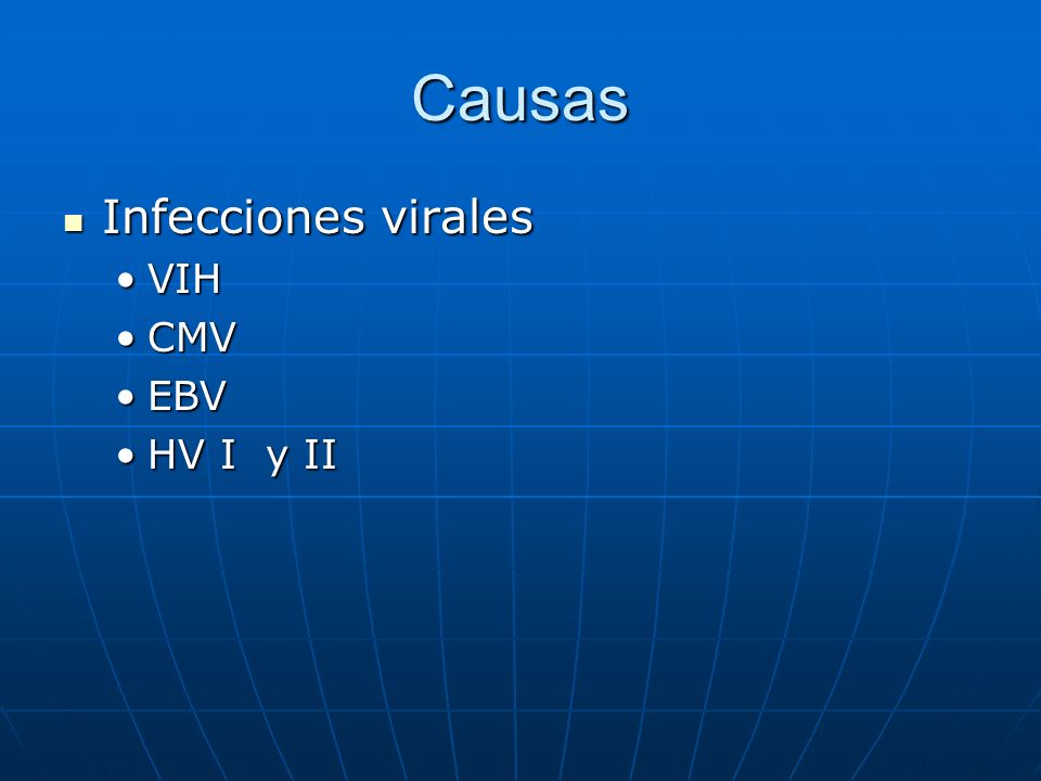 Causas Infecciones virales VIH CMV EBV HV I y II