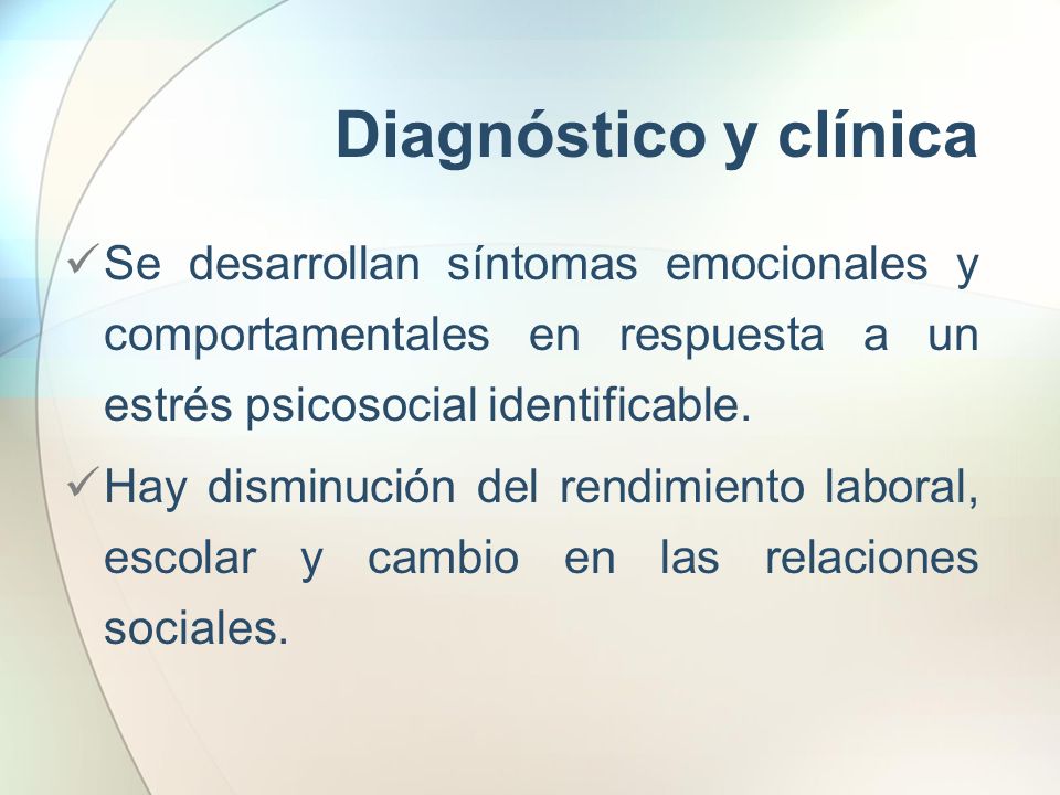 Diagnóstico y clínica Se desarrollan síntomas emocionales y comportamentales en respuesta a un estrés psicosocial identificable.