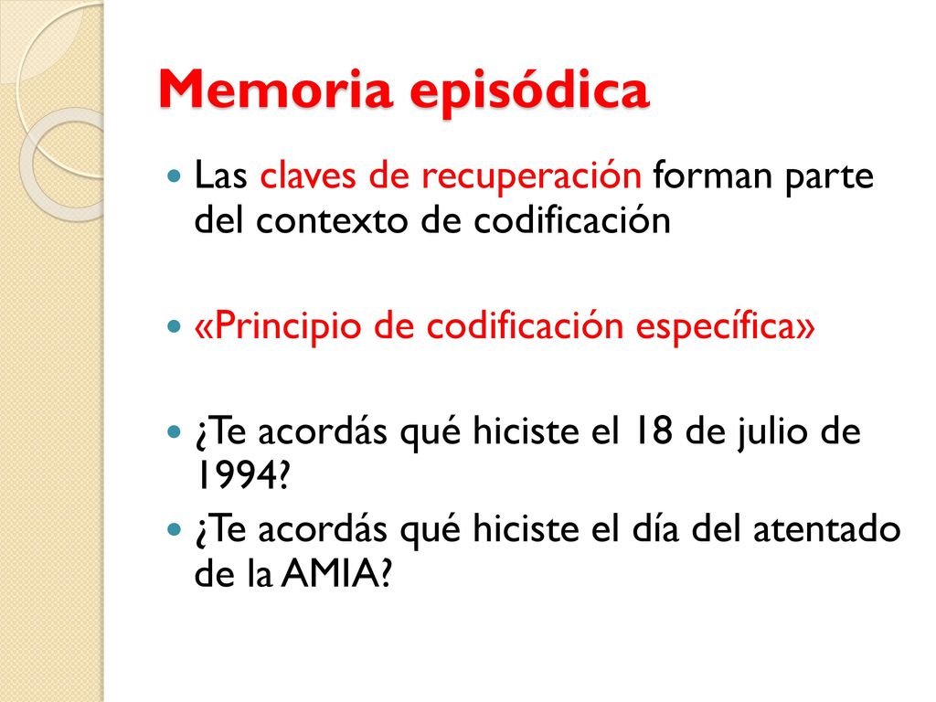 Memoria episódica Las claves de recuperación forman parte del contexto de codificación. «Principio de codificación específica»