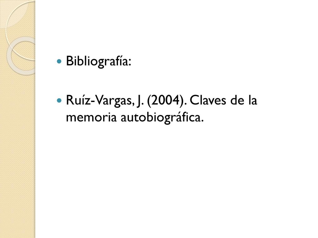 Bibliografía: Ruíz-Vargas, J. (2004). Claves de la memoria autobiográfica.