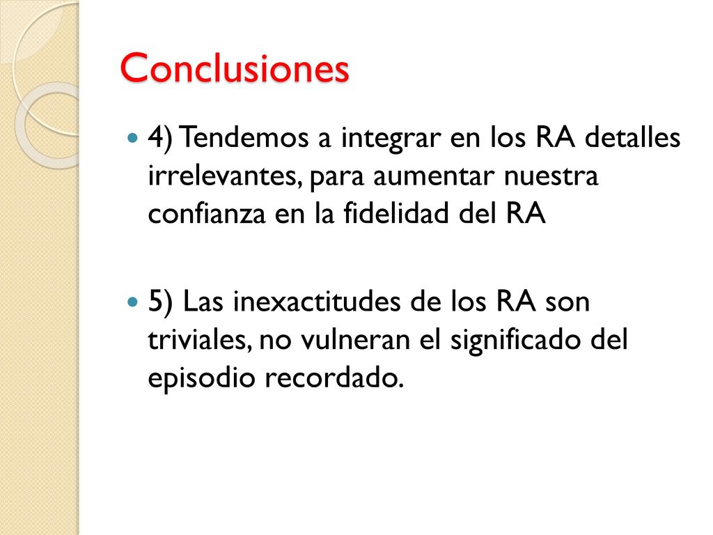 Conclusiones 4) Tendemos a integrar en los RA detalles irrelevantes, para aumentar nuestra confianza en la fidelidad del RA.