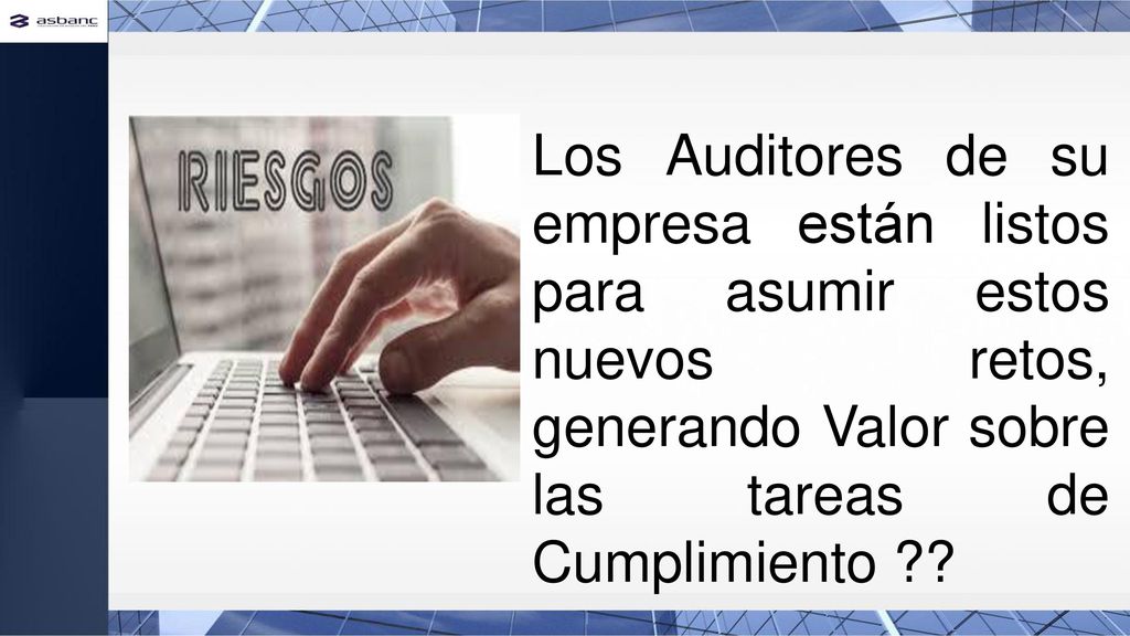 Los Auditores de su empresa están listos para asumir estos nuevos retos, generando Valor sobre las tareas de Cumplimiento