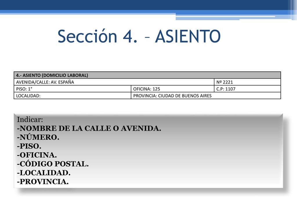 Sección 4. – ASIENTO Indicar: -NOMBRE DE LA CALLE O AVENIDA. -NÚMERO.