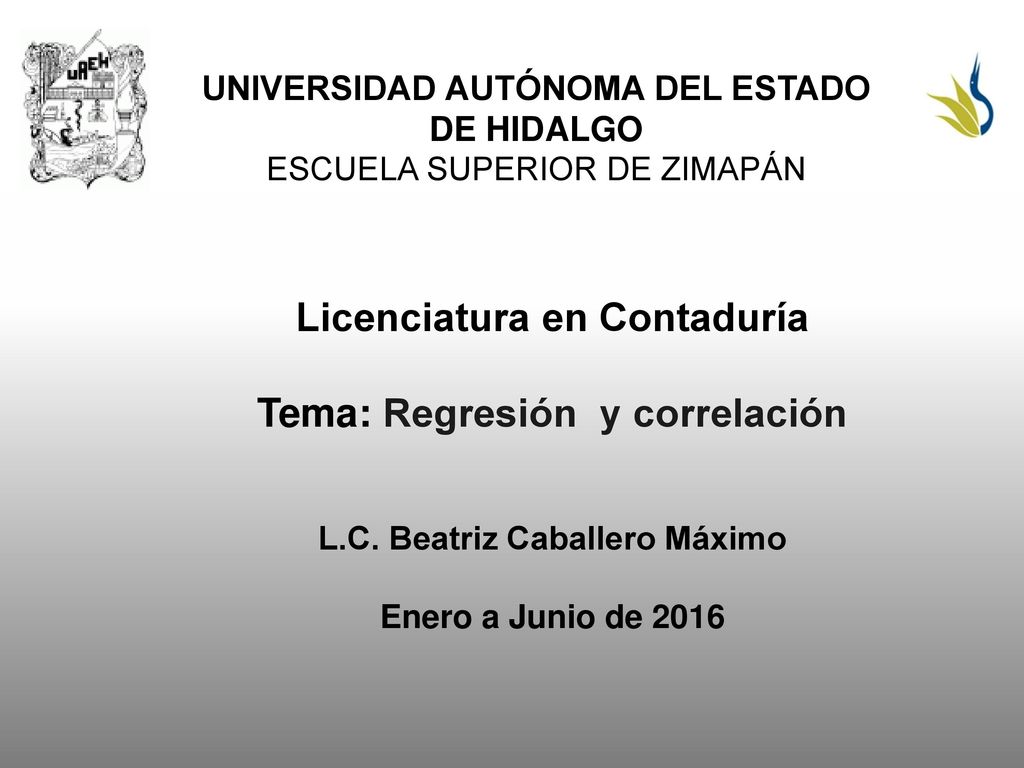 Licenciatura en Contaduría Tema: Regresión y correlación