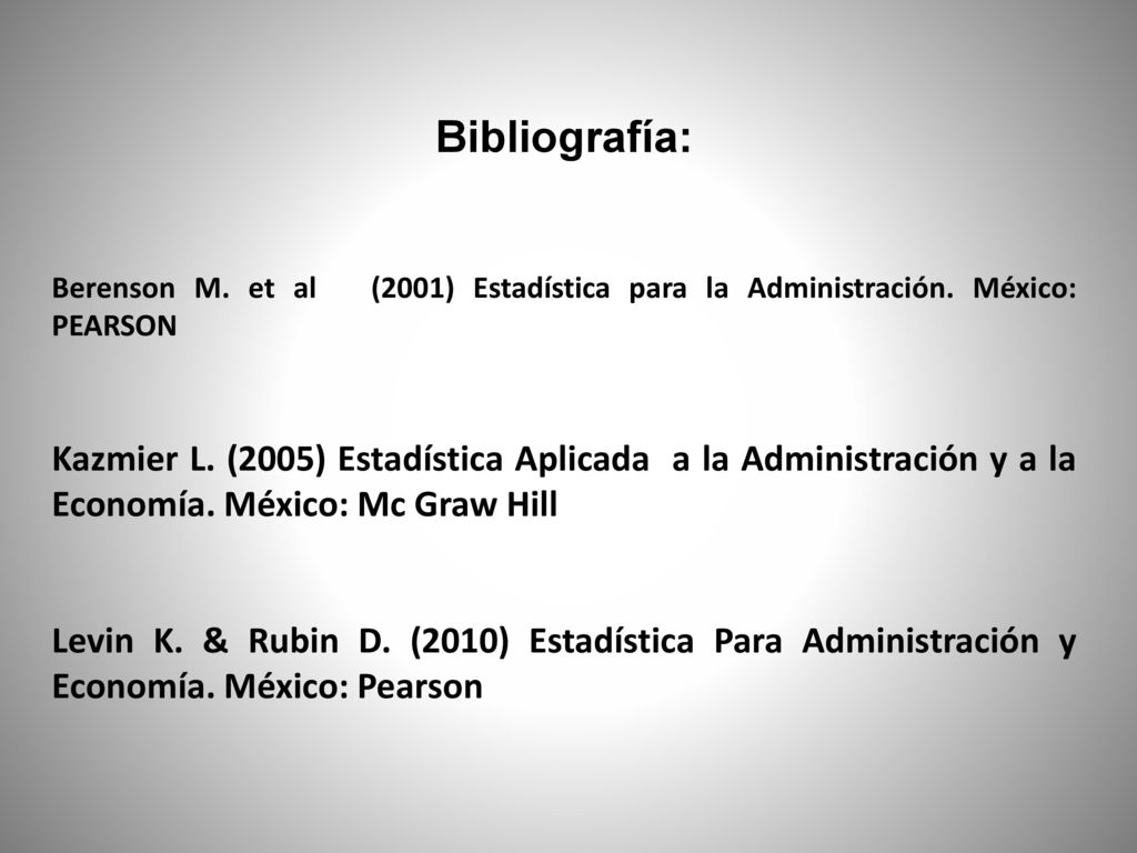 Bibliografía: Berenson M. et al (2001) Estadística para la Administración. México: PEARSON.