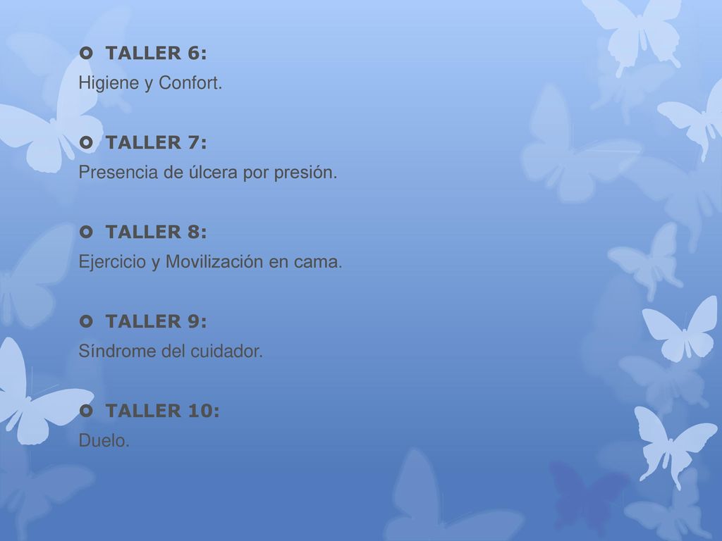 TALLER 6: Higiene y Confort. TALLER 7: Presencia de úlcera por presión. TALLER 8: Ejercicio y Movilización en cama.