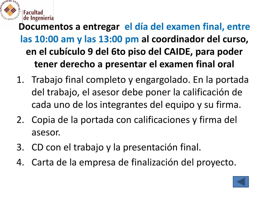 Documentos a entregar el día del examen final, entre las 10:00 am y las 13:00 pm al coordinador del curso, en el cubículo 9 del 6to piso del CAIDE, para poder tener derecho a presentar el examen final oral