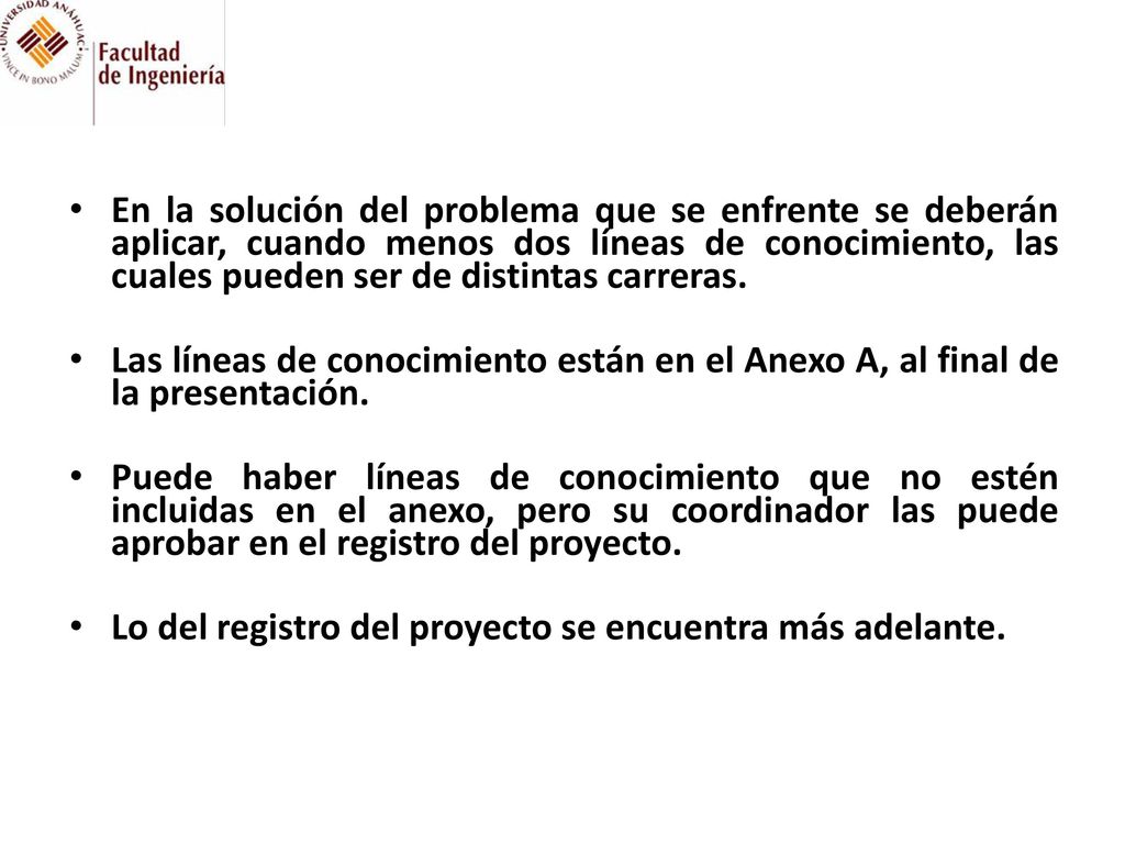 En la solución del problema que se enfrente se deberán aplicar, cuando menos dos líneas de conocimiento, las cuales pueden ser de distintas carreras.