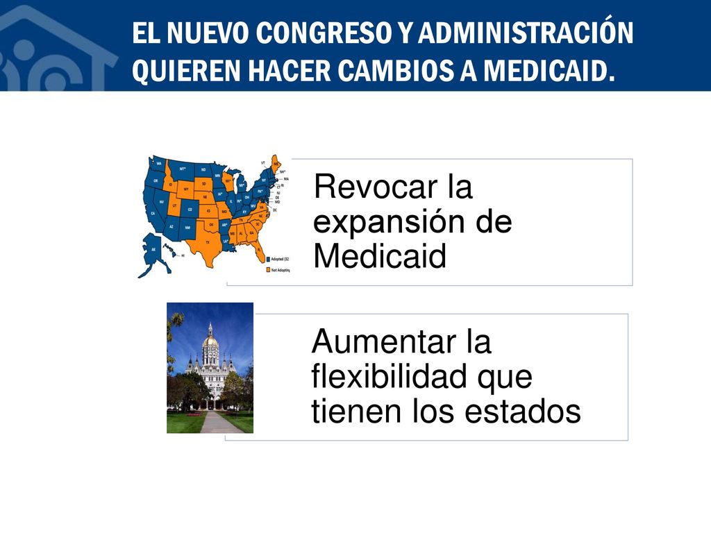 EL NUEVO CONGRESO Y ADMINISTRACIÓN QUIEREN HACER CAMBIOS A MEDICAID.