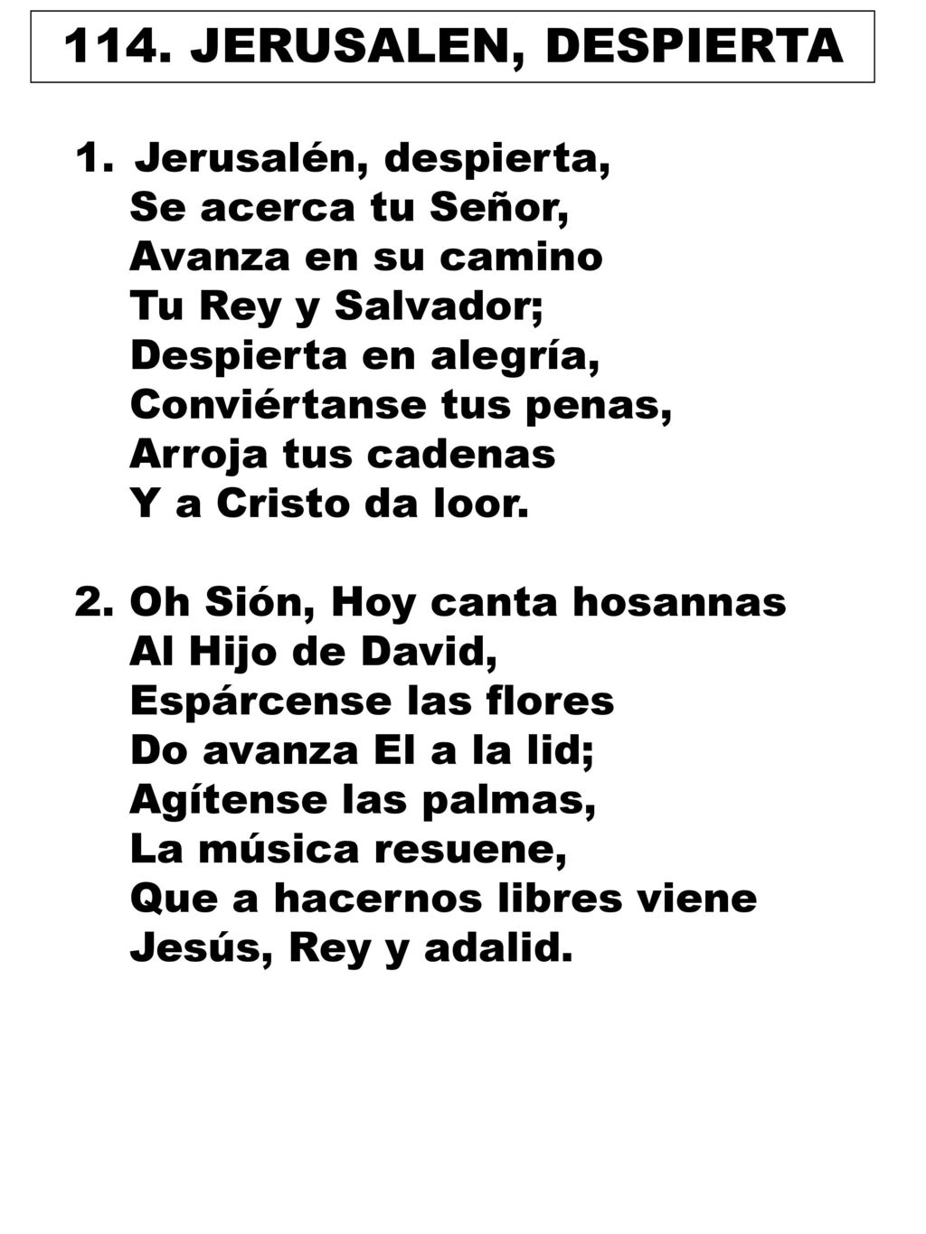 114. JERUSALEN, DESPIERTA Jerusalén, despierta, Se acerca tu Señor,