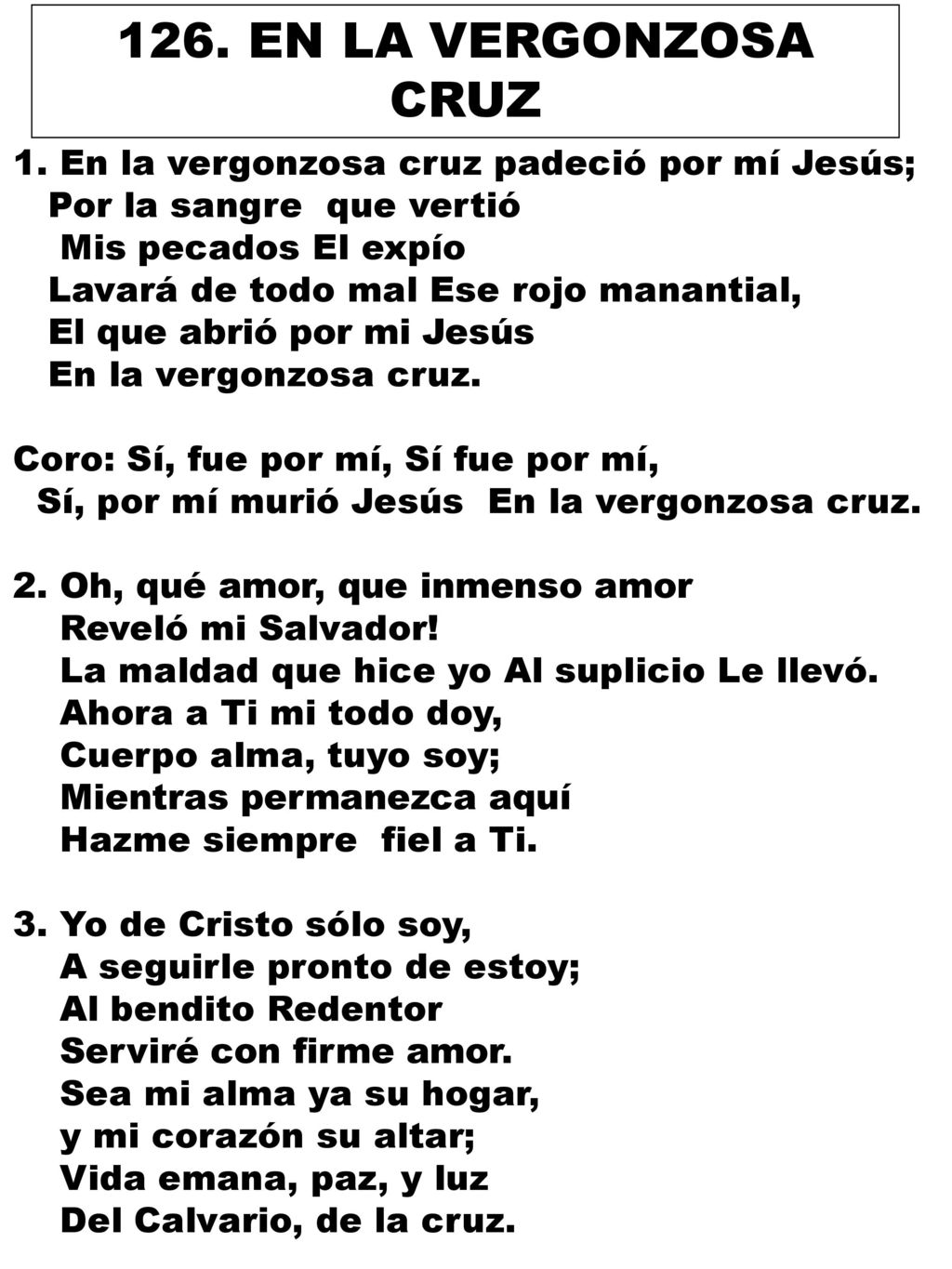 126. EN LA VERGONZOSA CRUZ 1. En la vergonzosa cruz padeció por mí Jesús; Por la sangre que vertió.