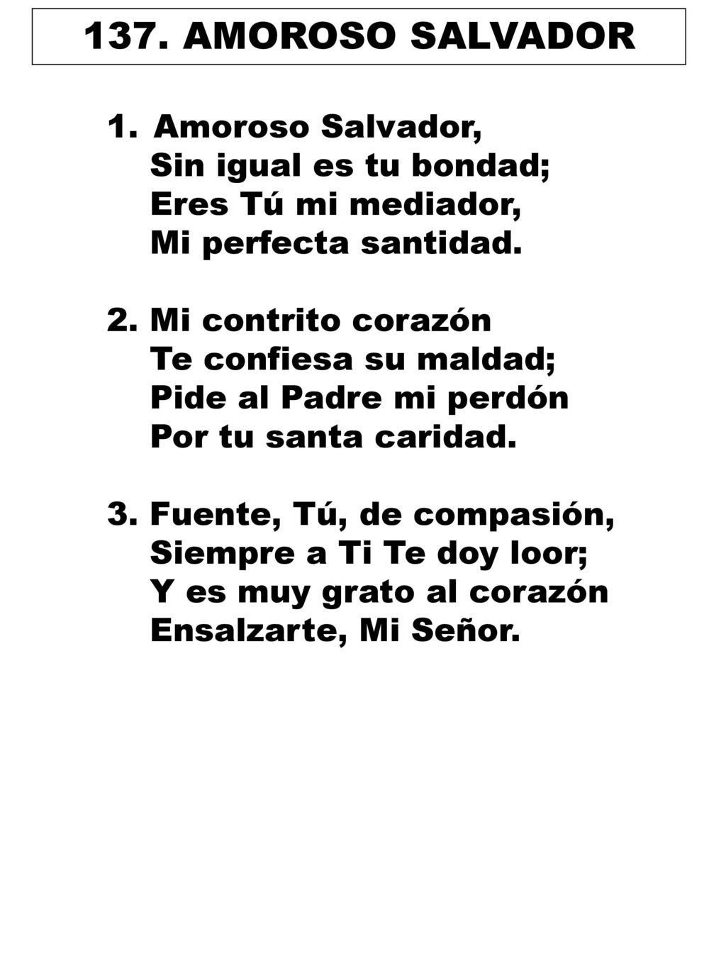 137. AMOROSO SALVADOR Amoroso Salvador, Sin igual es tu bondad;