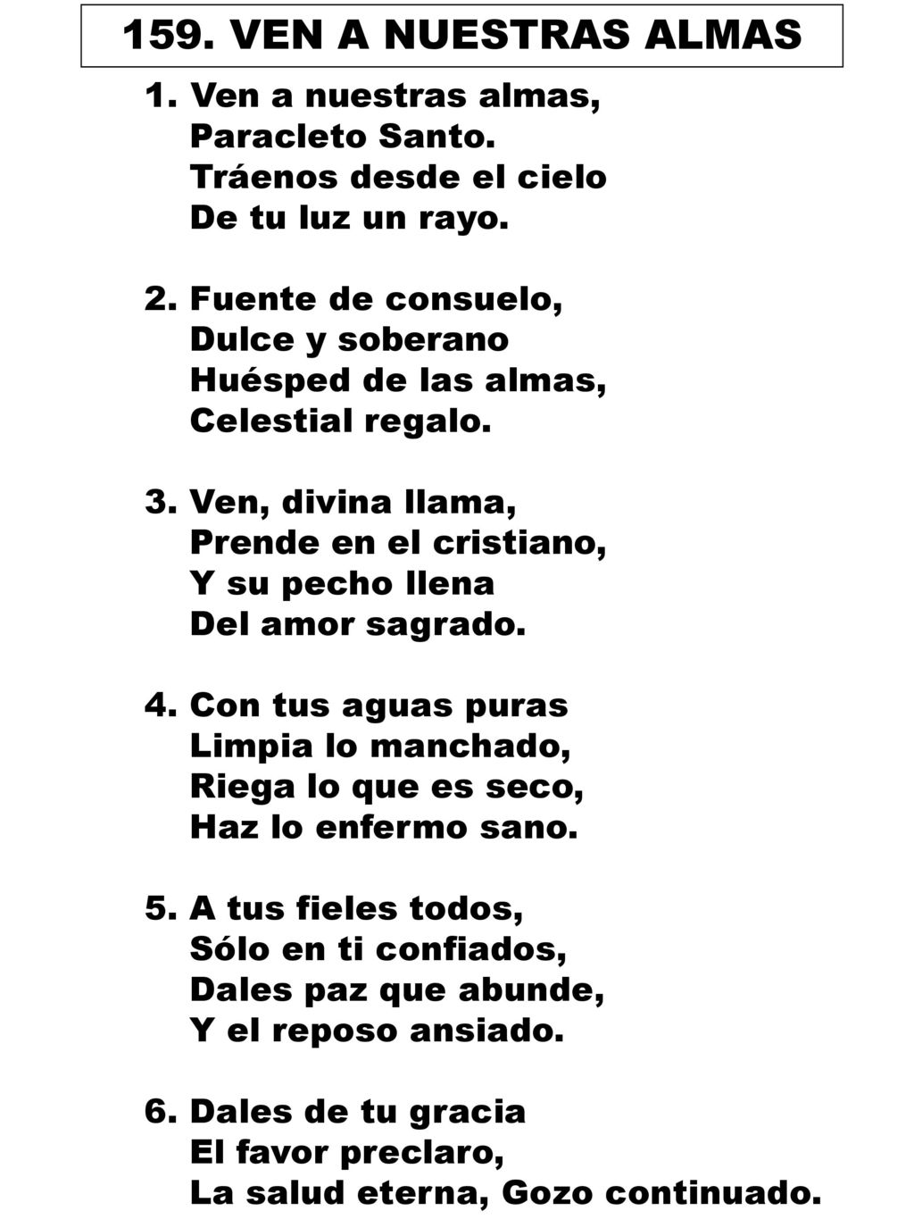 159. VEN A NUESTRAS ALMAS Ven a nuestras almas, Paracleto Santo.