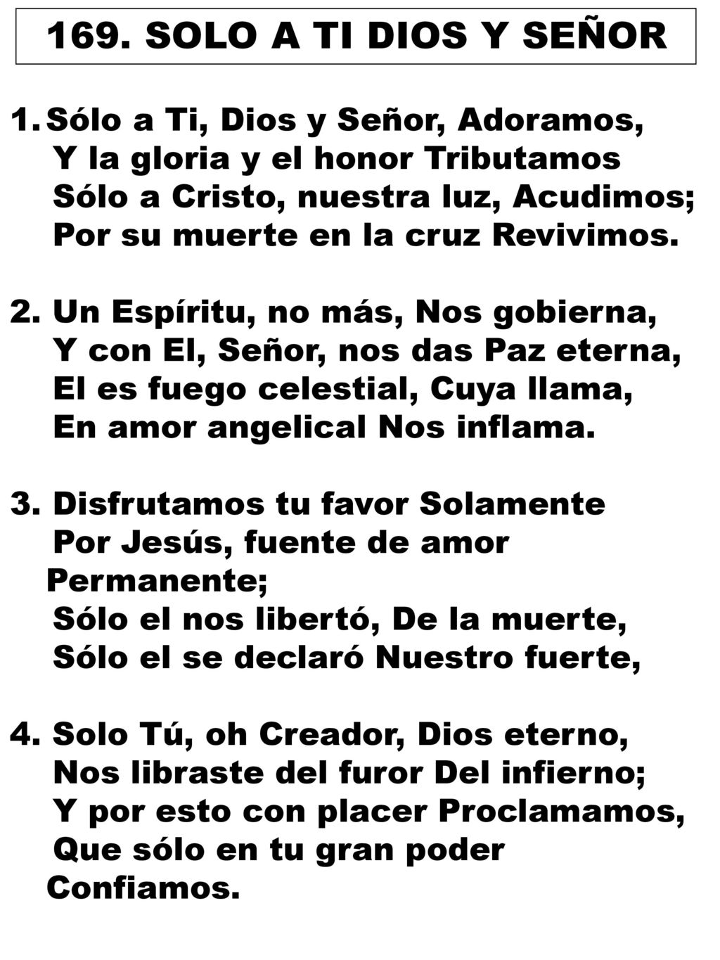 169. SOLO A TI DIOS Y SEÑOR Sólo a Ti, Dios y Señor, Adoramos,