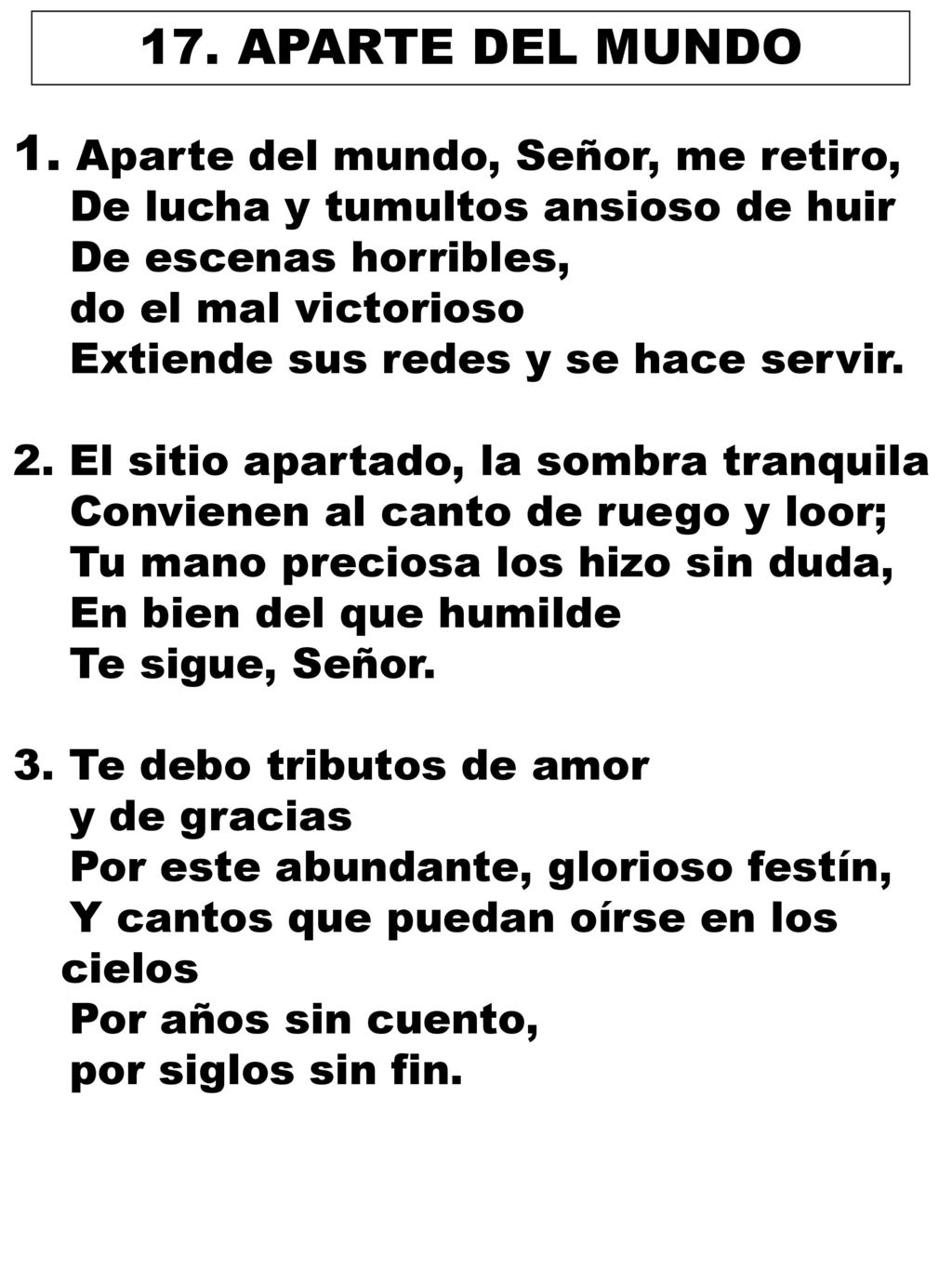 17. APARTE DEL MUNDO Aparte del mundo, Señor, me retiro,