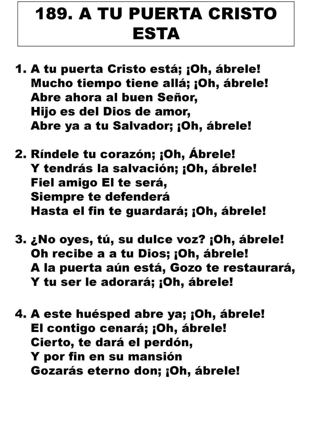 189. A TU PUERTA CRISTO ESTA 1. A tu puerta Cristo está; ¡Oh, ábrele!
