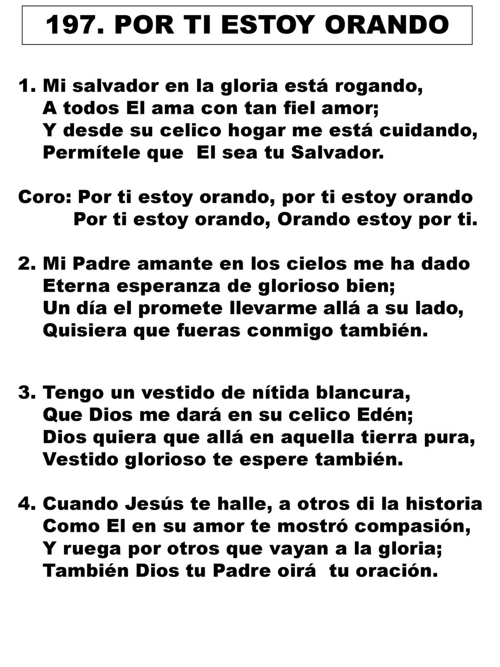 197. POR TI ESTOY ORANDO 1. Mi salvador en la gloria está rogando,