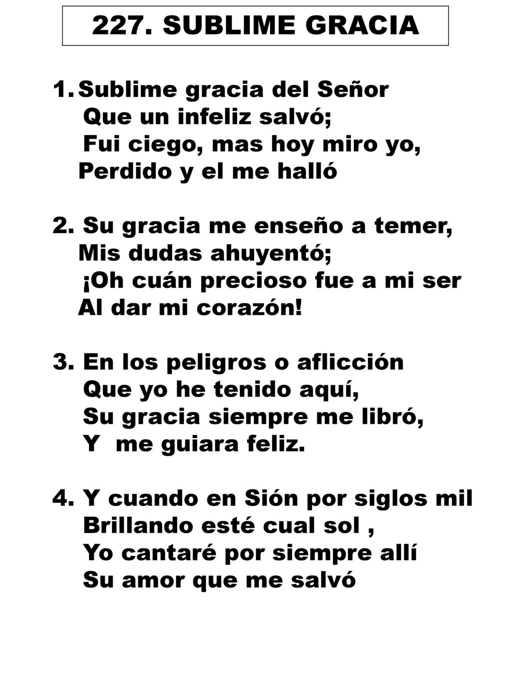 227. SUBLIME GRACIA Sublime gracia del Señor Que un infeliz salvó;
