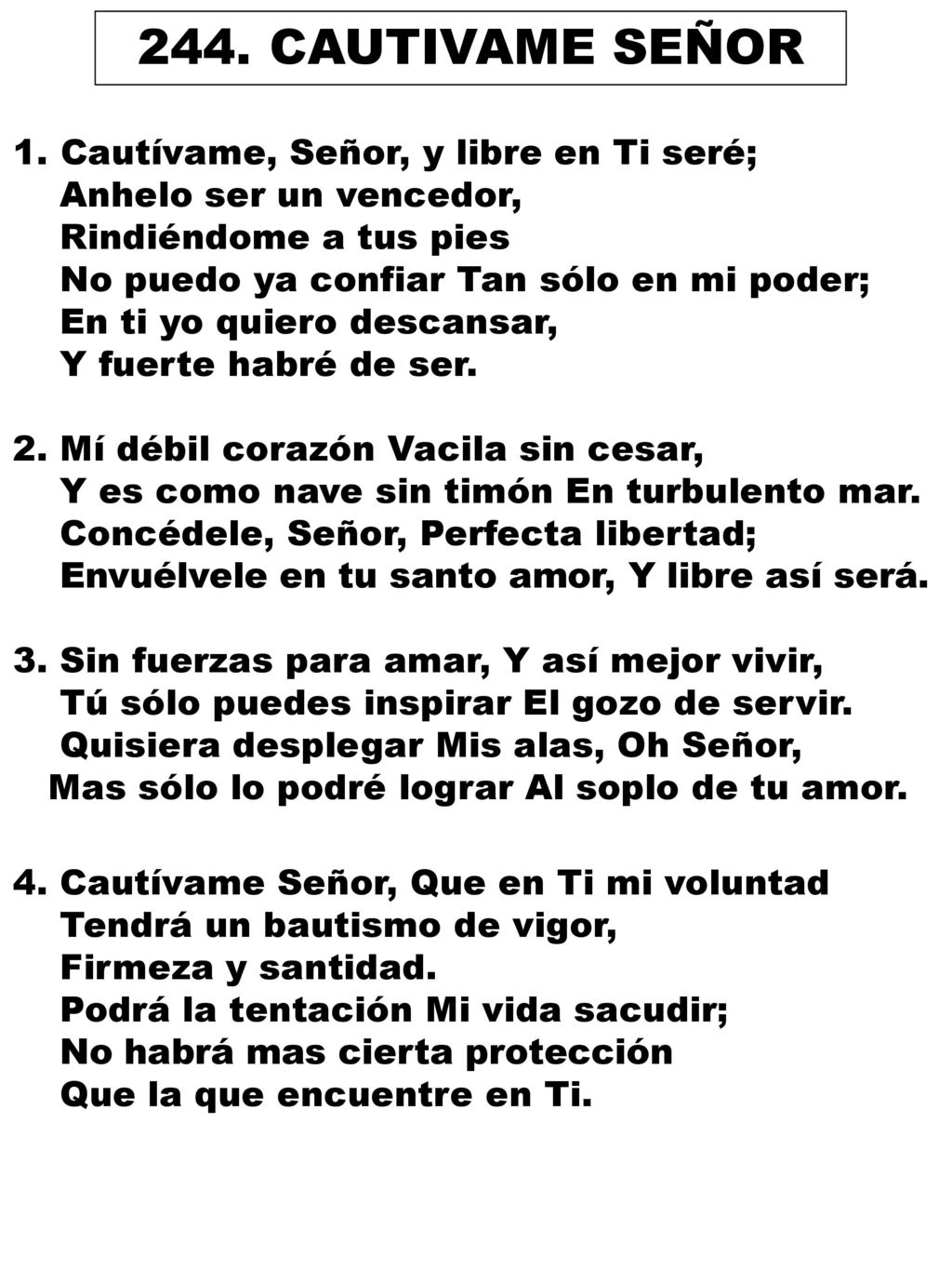 244. CAUTIVAME SEÑOR Cautívame, Señor, y libre en Ti seré;