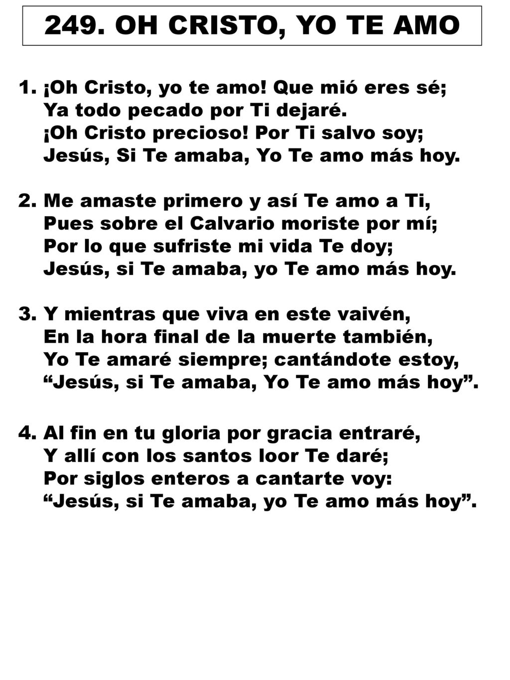 249. OH CRISTO, YO TE AMO 1. ¡Oh Cristo, yo te amo! Que mió eres sé;