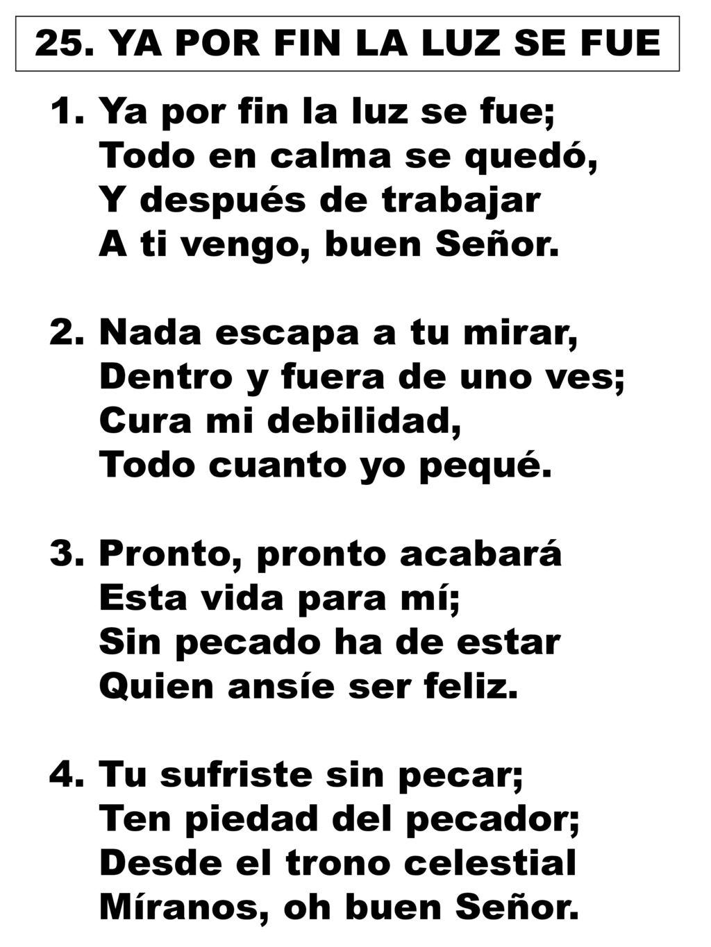 25. YA POR FIN LA LUZ SE FUE Ya por fin la luz se fue; Todo en calma se quedó, Y después de trabajar.