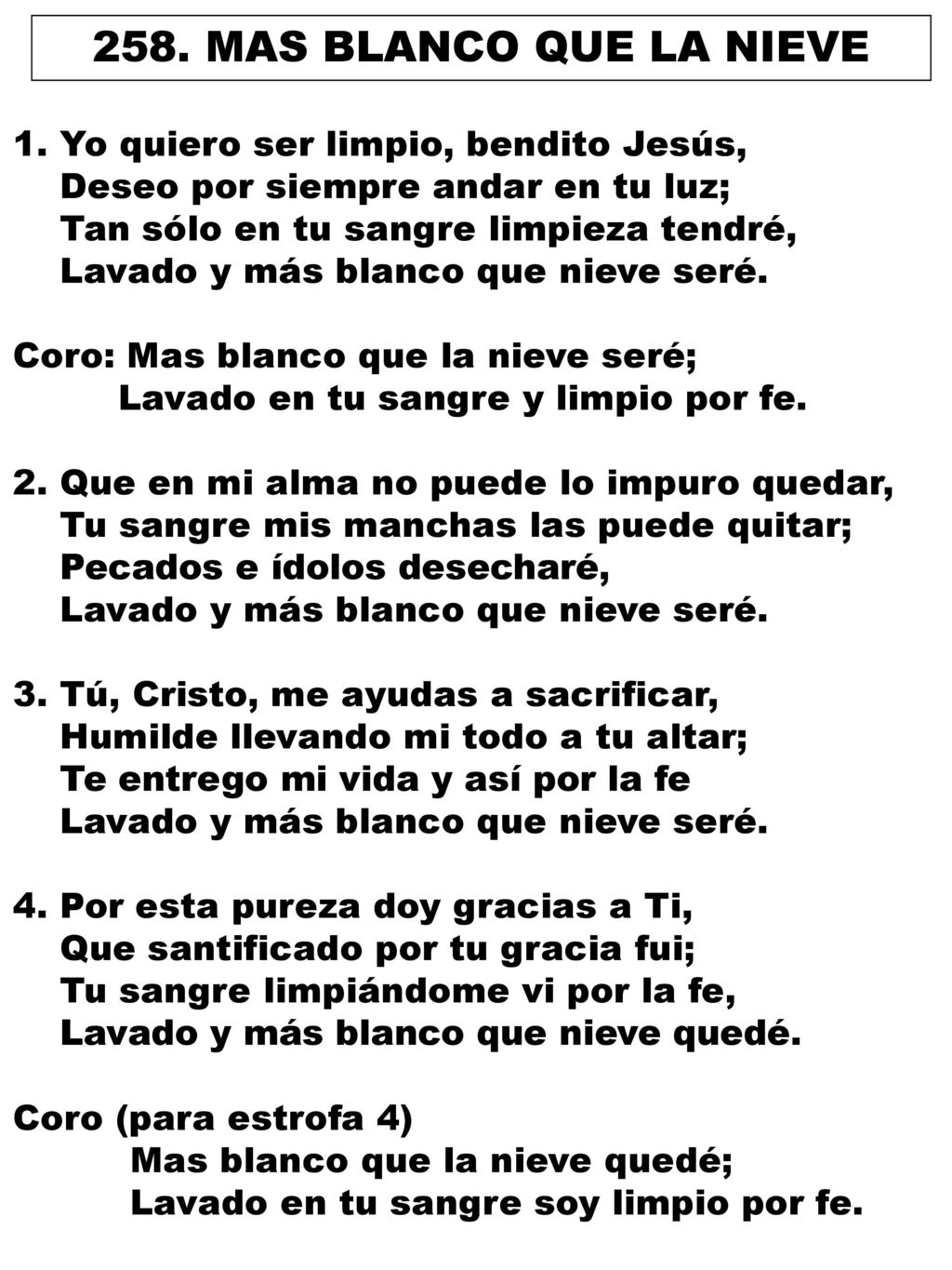 258. MAS BLANCO QUE LA NIEVE 1. Yo quiero ser limpio, bendito Jesús,
