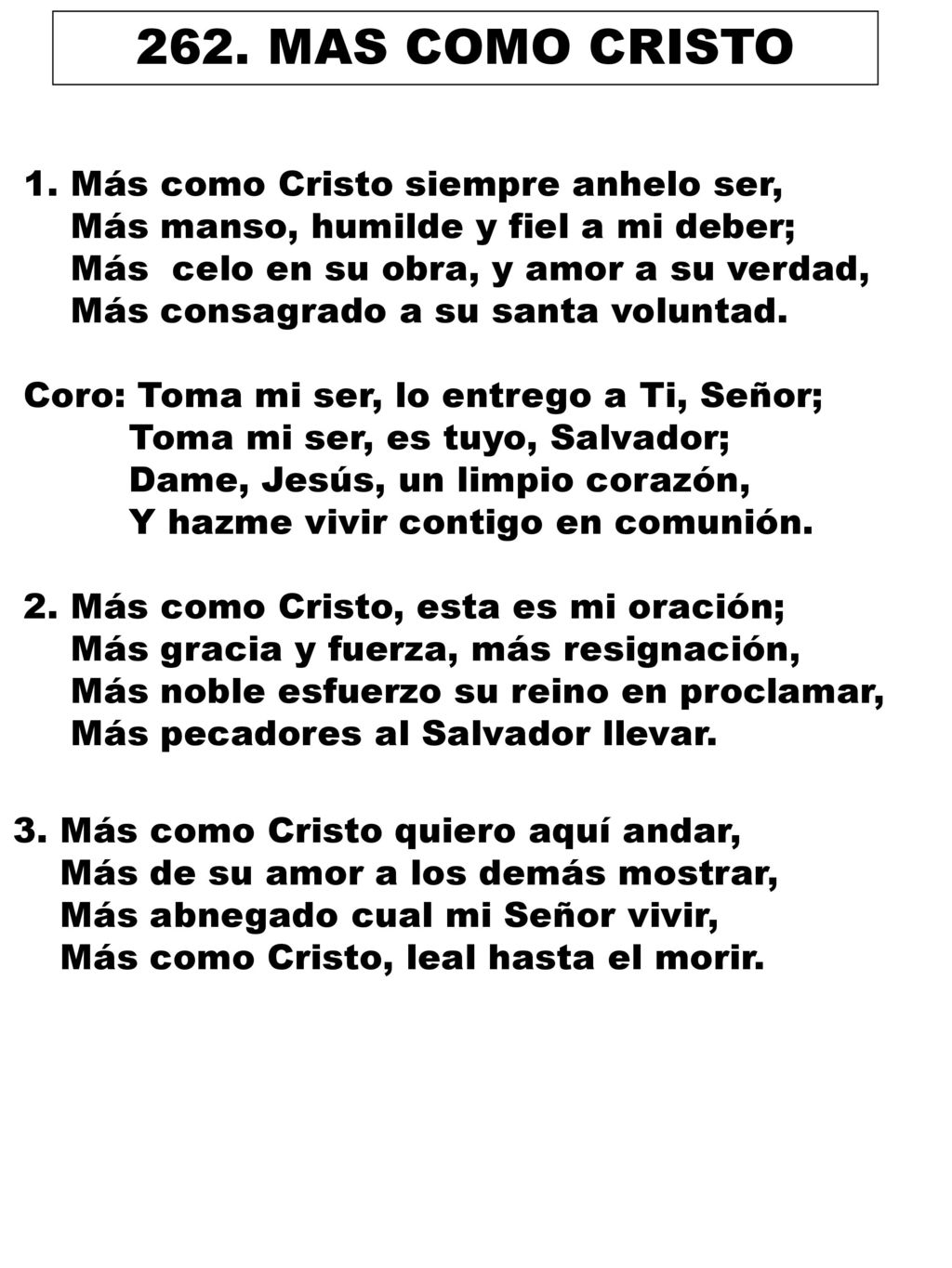 262. MAS COMO CRISTO 1. Más como Cristo siempre anhelo ser,