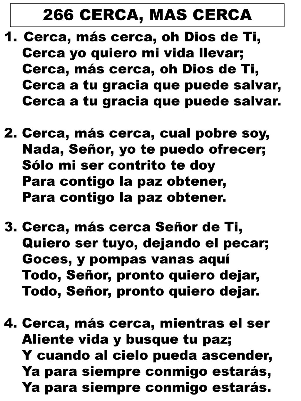 266 CERCA, MAS CERCA Cerca, más cerca, oh Dios de Ti,