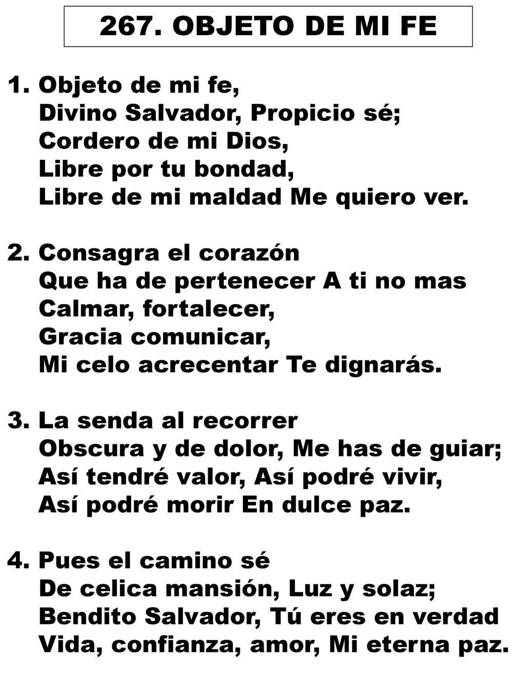 267. OBJETO DE MI FE 1. Objeto de mi fe, Divino Salvador, Propicio sé;
