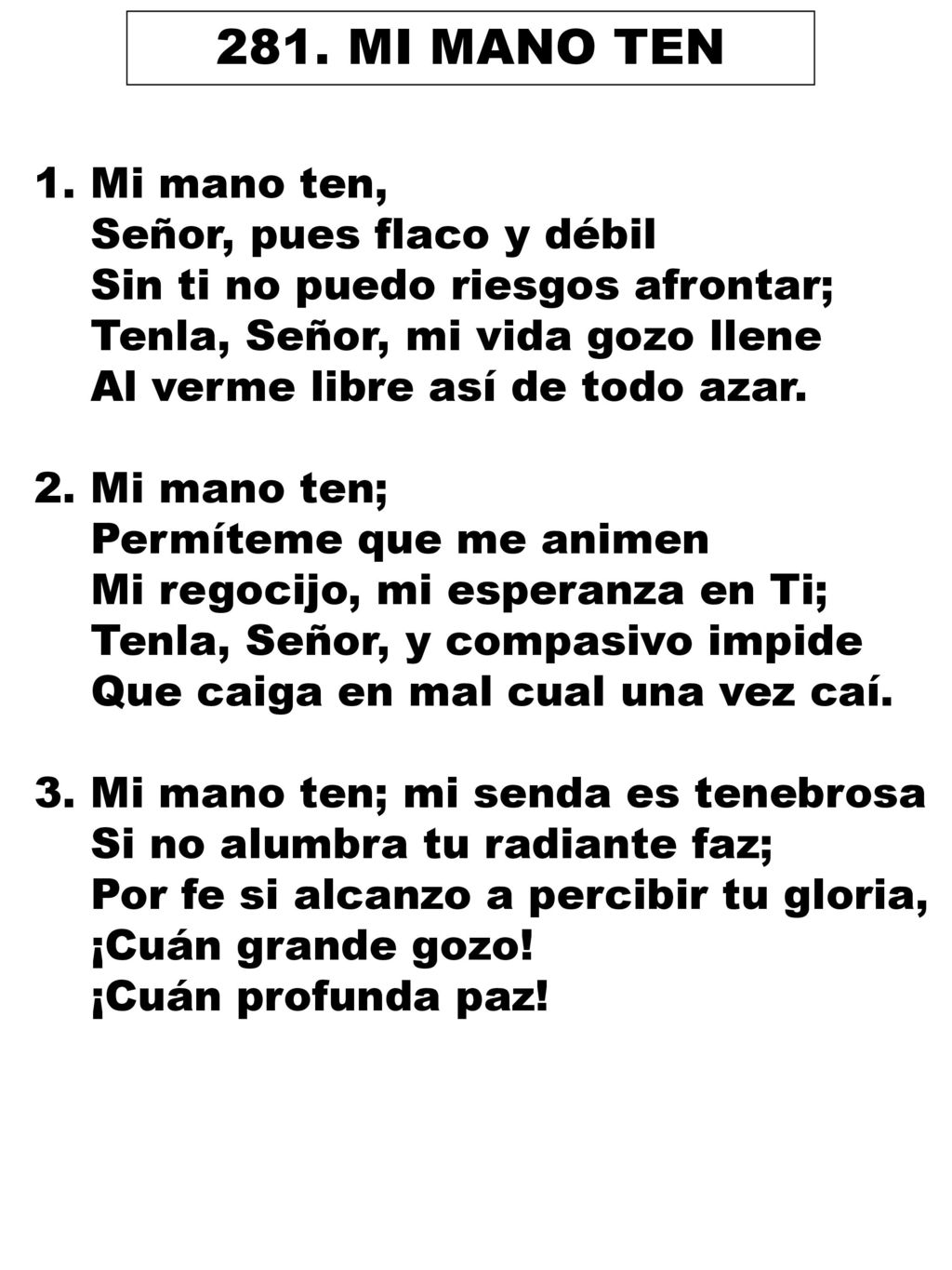281. MI MANO TEN 1. Mi mano ten, Señor, pues flaco y débil