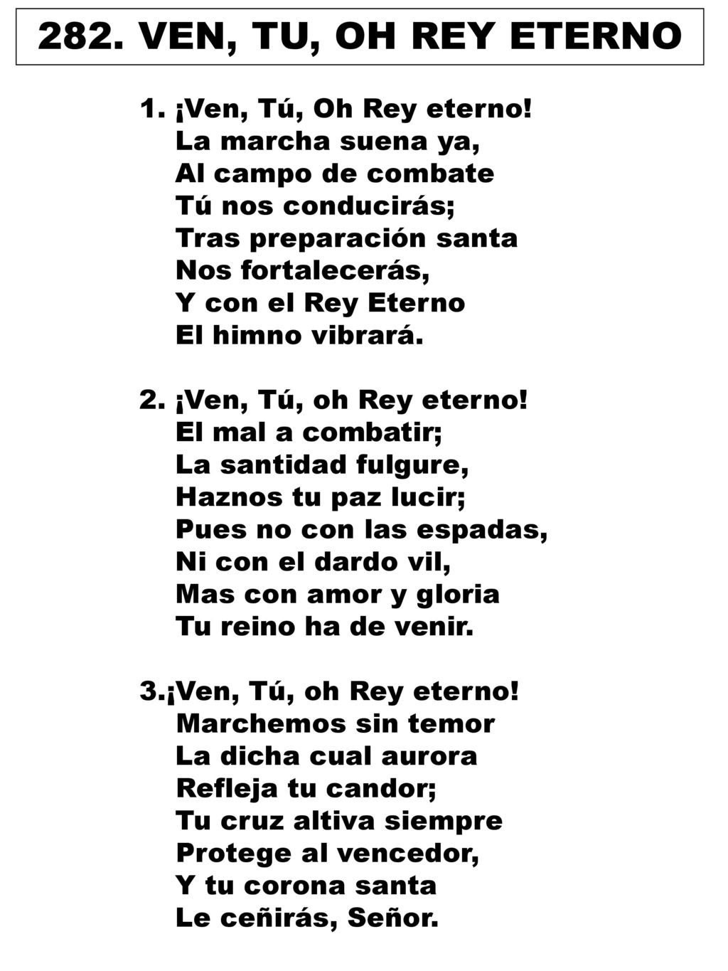 282. VEN, TU, OH REY ETERNO 1. ¡Ven, Tú, Oh Rey eterno!