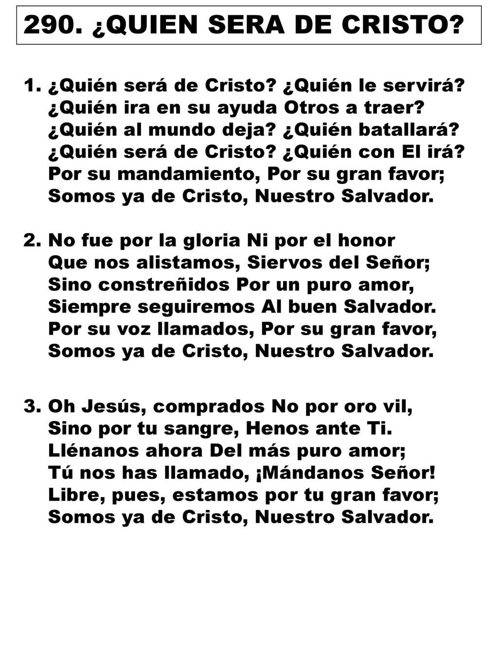 290. ¿QUIEN SERA DE CRISTO 1. ¿Quién será de Cristo ¿Quién le servirá ¿Quién ira en su ayuda Otros a traer