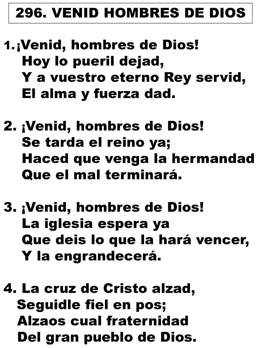 Y a vuestro eterno Rey servid, El alma y fuerza dad.