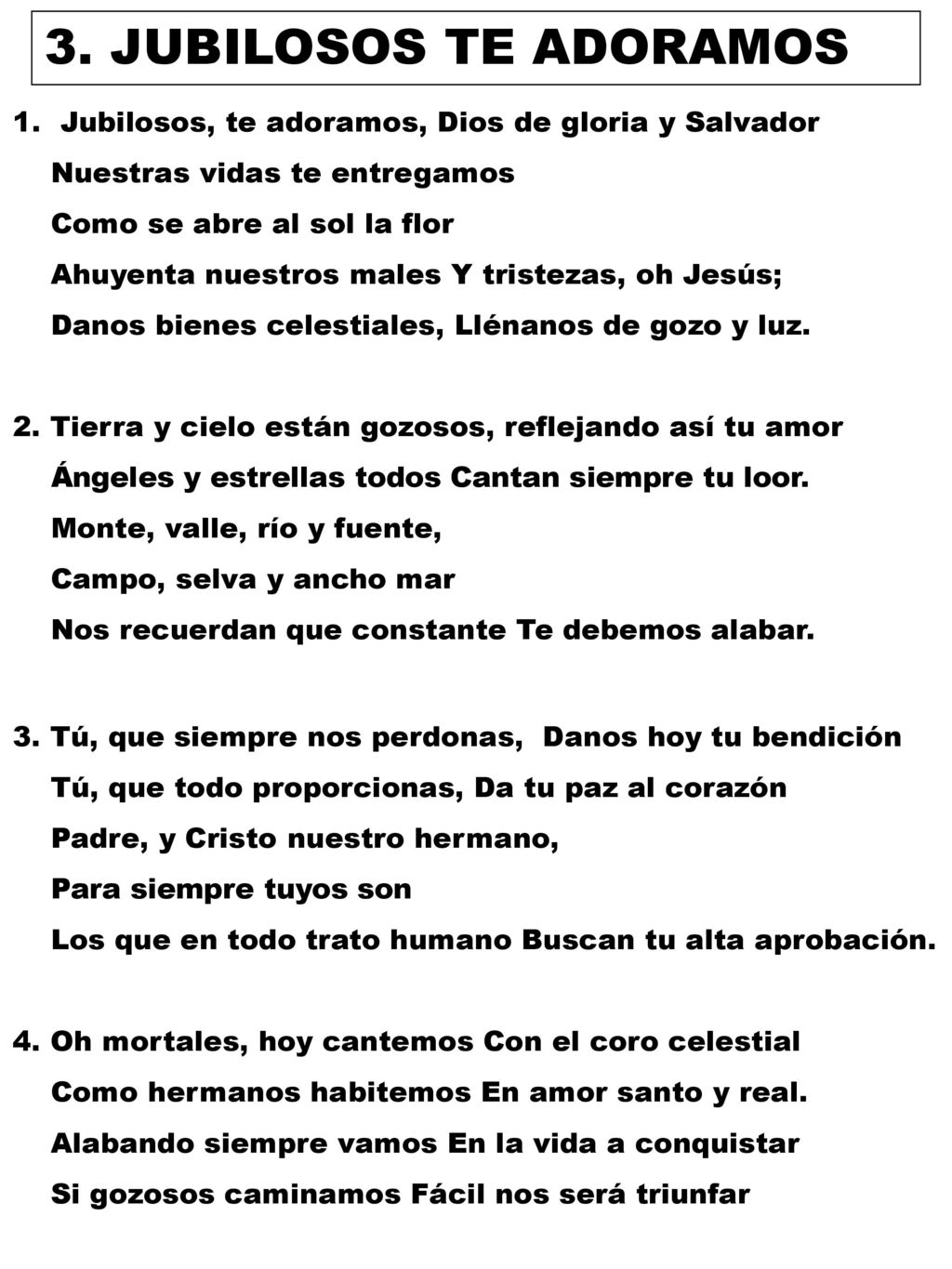3. JUBILOSOS TE ADORAMOS Jubilosos, te adoramos, Dios de gloria y Salvador. Nuestras vidas te entregamos.